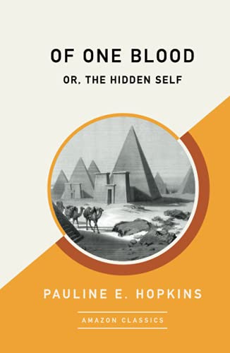 Of One Blood; or The Hidden Self (AmazonClassics Edition)