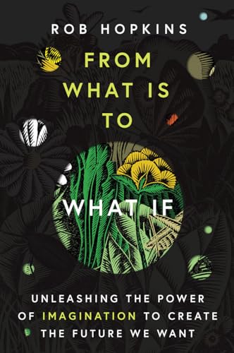 From What Is to What If: Unleashing the Power of Imagination to Create the Future We Want