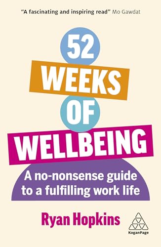 52 Weeks of Wellbeing: A No-Nonsense Guide to a Fulfilling Work Life von Kogan Page