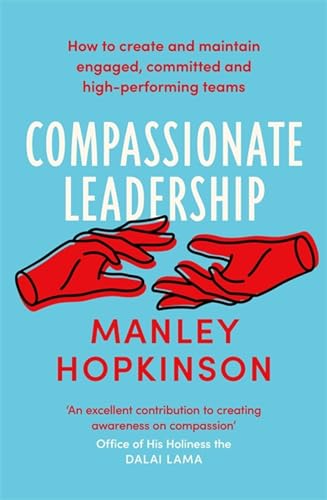 Compassionate Leadership: The proven path to better well-being and committed, high-performing teams von Piatkus