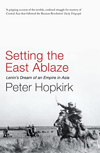 Setting the East Ablaze: Lenin's Dream of an Empire in Asia