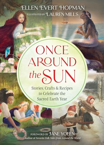 Once Around the Sun: Stories, Crafts, and Recipes to Celebrate the Sacred Earth Year Once Around the Sun: Stories, Crafts, and Recipes to Celebrate the Sacred Earth Year