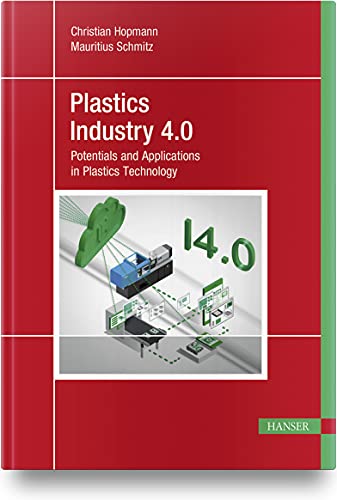 Plastics Industry 4.0: Potentials and Applications in Plastics Technology von HANSER FACHBUCHVERLAG