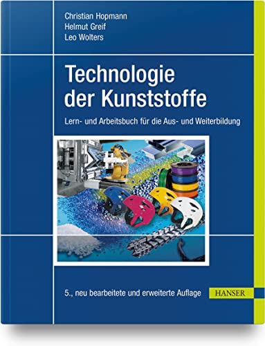 Technologie der Kunststoffe: Lern- und Arbeitsbuch für die Aus- und Weiterbildung von Carl Hanser Verlag GmbH & Co. KG
