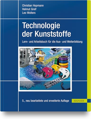 Technologie der Kunststoffe: Lern- und Arbeitsbuch für die Aus- und Weiterbildung Technologie der Kunststoffe: Lern- und Arbeitsbuch für die Aus- und Weiterbildung