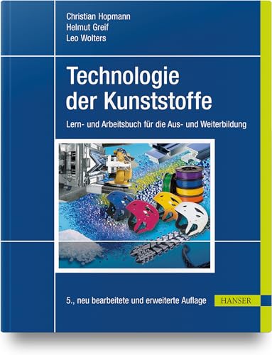 Technologie der Kunststoffe: Lern- und Arbeitsbuch für die Aus- und Weiterbildung von Carl Hanser Verlag GmbH & Co. KG