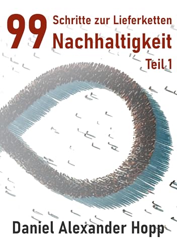 99 Schritte zur Lieferketten-Nachhaltigkeit: Strategien zur Entwicklung sorgfältiger Einkaufspraktiken von BoD – Books on Demand