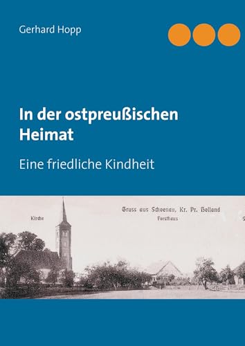 In der ostpreußischen Heimat: Eine friedliche Kindheit von Books on Demand GmbH