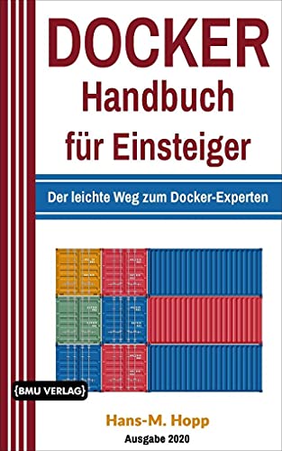 Docker Handbuch für Einsteiger: Der leichte Weg zum Docker-Experten von BMU Media GmbH