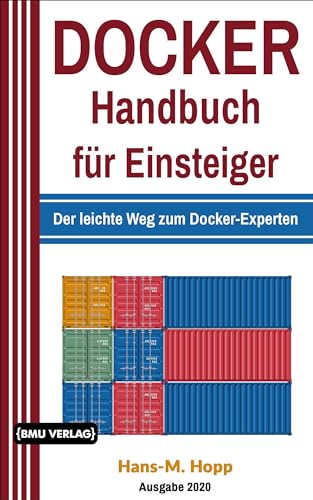Docker Handbuch für Einsteiger: Der leichte Weg zum Docker-Experten von BMU Media Verlag