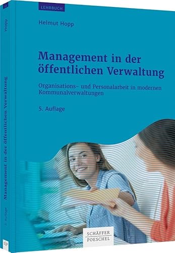 Management in der öffentlichen Verwaltung: Organisations- und Personalarbeit in modernen Kommunalverwaltungen