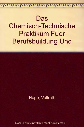 Das chemisch-technische Praktikum: Für Berufsbildung und Studium (Die chemische und biotechnische Produktion)