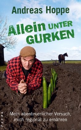 Allein unter Gurken: Mein abenteuerlicher Versuch, mich regional zu ernährenmit Jacqueline Roussety
