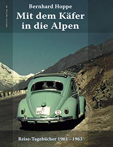 Mit dem Käfer in die Alpen: Reise-Tagebücher 1961-1963 (edition.epilog.de) von Books on Demand