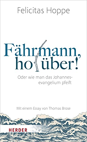 Fährmann, hol über!: Oder wie man das Johannesevangelium pfeift. Mit einem Essay von Thomas Brose