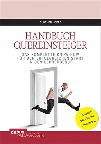 Handbuch Quereinsteiger: Das komplette Know-How für den erfolgreichen Start in den Lehrerberuf