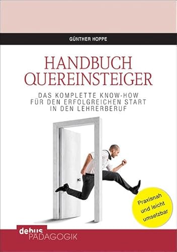 Handbuch Quereinsteiger: Das komplette Know-How für den erfolgreichen Start in den Lehrerberuf Handbuch Quereinsteiger: Das komplette Know-How für den erfolgreichen Start in den Lehrerberuf