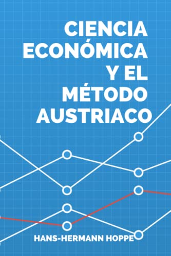 Ciencia económica y el método austriaco Ciencia económica y el método austriaco
