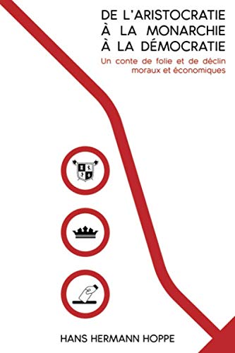 De l’aristocratie à la monarchie à la démocratie: un conte de folie et de déclin moraux et économiques De l’aristocratie à la monarchie à la démocratie: un conte de folie et de déclin moraux et économiques