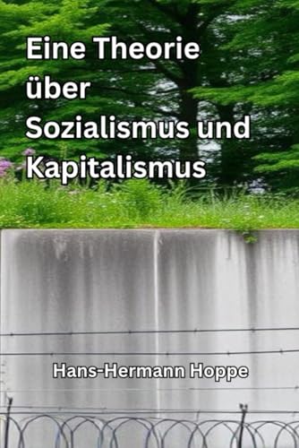 Eine Theorie über Sozialismus und Kapitalismus Eine Theorie über Sozialismus und Kapitalismus von Independently published