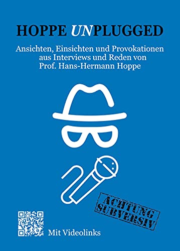 Hoppe Unplugged: Ansichten, Einsichten und Provokationen aus Interviews und Reden von Hans-Hermann Hoppe Hoppe Unplugged: Ansichten, Einsichten und Provokationen aus Interviews und Reden von Hans-Hermann Hoppe