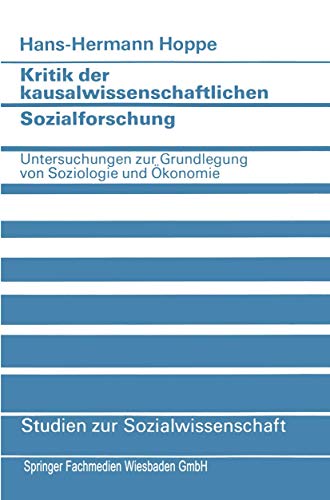 Kritik der kausalwissenschaftlichen Sozialforschung: Untersuchungen Zur Grundlegung Von Soziologie Und Oekonomie (German Edition): Untersuchungen zur ... (Studien zur Sozialwissenschaft, 55, Band 55)