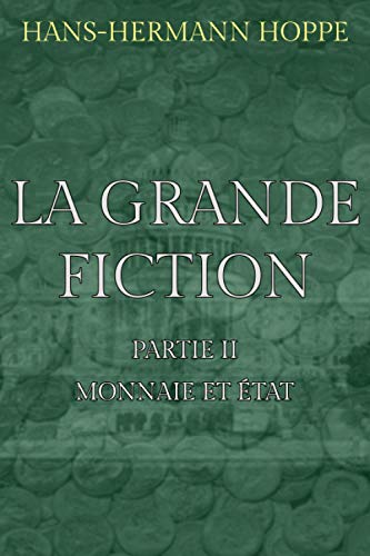 La Grande Fiction: Partie II : Monnaie et État La Grande Fiction: Partie II : Monnaie et État von Independently published