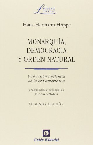 Monarquía, democracia y orden natural : Una visión austriaca de la era americana (Anarkhos)
