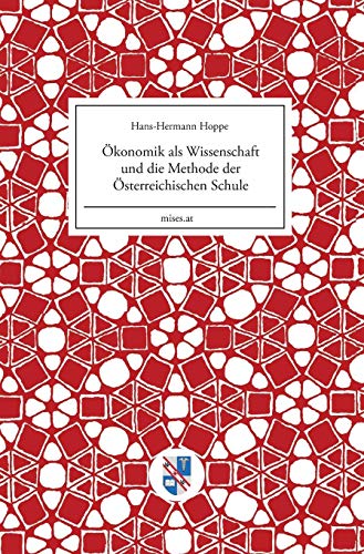 Ökonomik als Wissenschaft und die Methode der Österreichischen Schule (Mises.at, Band 1)