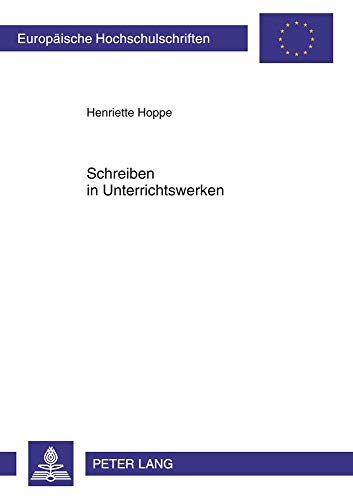 Schreiben in Unterrichtswerken: Eine qualitative Studie über die Modellierung der Textsorte Bericht in ausgewählten Unterrichtswerken sowie den ... Universitaires Européennes, Band 1014)