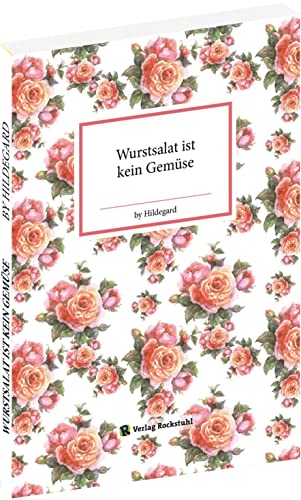 Wurstsalat ist kein Gemüse: by Hildegard von Verlag Rockstuhl