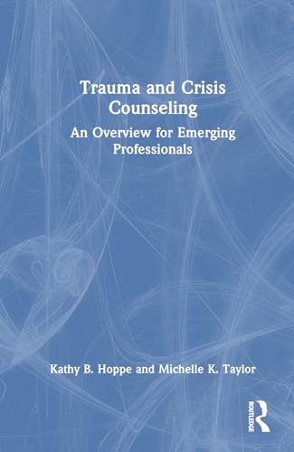 Trauma and Crisis Counseling: An Overview for Emerging Professionals von Routledge