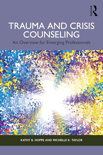 Trauma and Crisis Counseling: An Overview for Emerging Professionals von Routledge