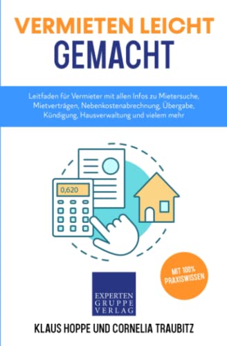 Vermieten leicht gemacht: Leitfaden für Vermieter mit allen Infos zu Mietersuche, Mietverträgen, Nebenkostenabrechnung, Übergabe, Kündigung, Hausverwaltung und vielem mehr (Immobilienwissen, Band 2) Vermieten leicht gemacht: Leitfaden für Vermieter mit allen Infos zu Mietersuche, Mietverträgen, Nebenkostenabrechnung, Übergabe, Kündigung, Hausverwaltung und vielem mehr (Immobilienwissen, Band 2)