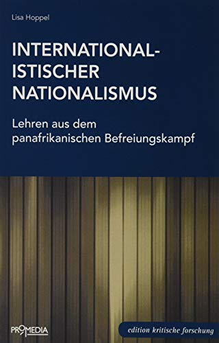 Internationalistischer Nationalismus: Lehren aus dem panafrikanischen Befreiungskampf (Edition Kritische Forschung) von Promedia Verlagsges. Mbh