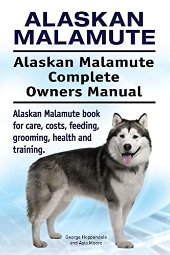 Alaskan Malamute. Alaskan Malamute Complete Owners Manual. Alaskan Malamute book for care, costs, feeding, grooming, health and training. Alaskan Malamute. Alaskan Malamute Complete Owners Manual. Alaskan Malamute book for care, costs, feeding, grooming, health and training.