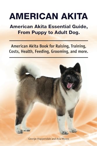 American Akita. American Akita Essential Guide, From Puppy to Adult Dog. American Akita Book for Raising, Training, Costs, Health, Feeding, Grooming, and More.: Paperback American Akita. American Akita Essential Guide, From Puppy to Adult Dog. American Akita Book for Raising, Training, Costs, Health, Feeding, Grooming, and More.: Paperback von Zoodoo Publishing