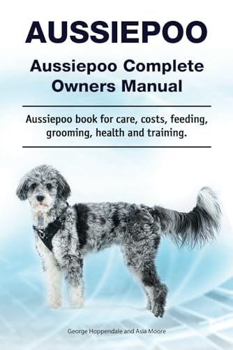 Aussiepoo. Aussiepoo Complete Owners Manual. Aussiepoo book for care, costs, feeding, grooming, health and training.: Paperback von Zoodoo Publishing