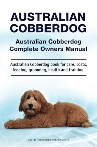 Australian Cobberdog. Australian Cobberdog Complete Owners Manual. Australian Cobberdog book for care, costs, feeding, grooming, health and training.: Paperback von Zoodoo Publishing