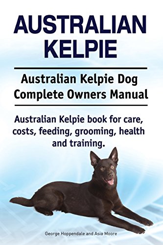 Australian Kelpie. Australian Kelpie Dog Complete Owners Manual. Australian Kelpie book for care, costs, feeding, grooming, health and training. Australian Kelpie. Australian Kelpie Dog Complete Owners Manual. Australian Kelpie book for care, costs, feeding, grooming, health and training. von Imb Publishing Australian Kelpie