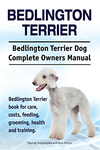 Bedlington Terrier. Bedlington Terrier Dog Complete Owners Manual. Bedlington Terrier book for care, costs, feeding, grooming, health and training Bedlington Terrier. Bedlington Terrier Dog Complete Owners Manual. Bedlington Terrier book for care, costs, feeding, grooming, health and training von Imb Publishing Bedlington Terrier