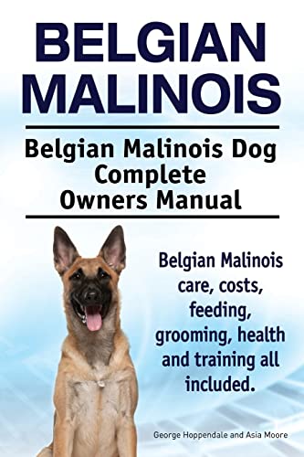Belgian Malinois. Belgian Malinois Dog Complete Owners Manual. Belgian Malinois care, costs, feeding, grooming, health and training all included. von Imb Publishing