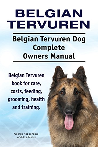 Belgian Tervuren. Belgian Tervuren Dog Complete Owners Manual. Belgian Tervuren book for care, costs, feeding, grooming, health and training. Belgian Tervuren. Belgian Tervuren Dog Complete Owners Manual. Belgian Tervuren book for care, costs, feeding, grooming, health and training.