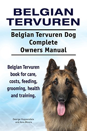 Belgian Tervuren. Belgian Tervuren Dog Complete Owners Manual. Belgian Tervuren book for care, costs, feeding, grooming, health and training.