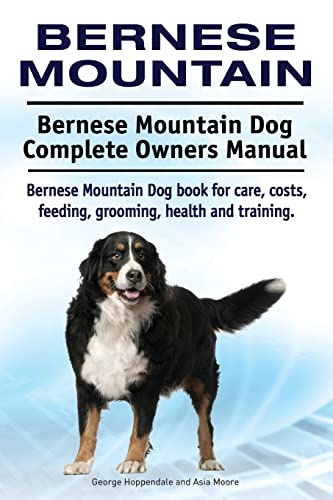Bernese Mountain. Bernese Mountain Dog Complete Owners Manual. Bernese Mountain Dog book for care, costs, feeding, grooming, health and training. Bernese Mountain. Bernese Mountain Dog Complete Owners Manual. Bernese Mountain Dog book for care, costs, feeding, grooming, health and training.