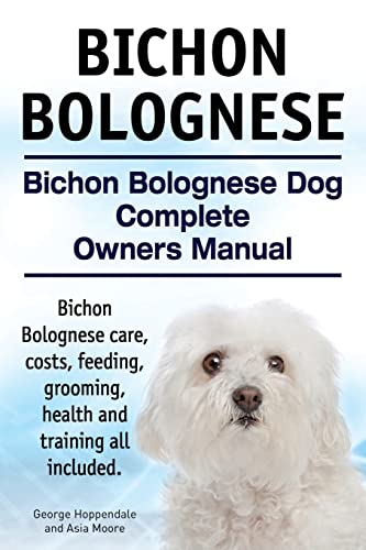 Bichon Bolognese. Bichon Bolognese Dog Complete Owners Manual. Bichon Bolognese care, costs, feeding, grooming, health and training all included. Bichon Bolognese. Bichon Bolognese Dog Complete Owners Manual. Bichon Bolognese care, costs, feeding, grooming, health and training all included.
