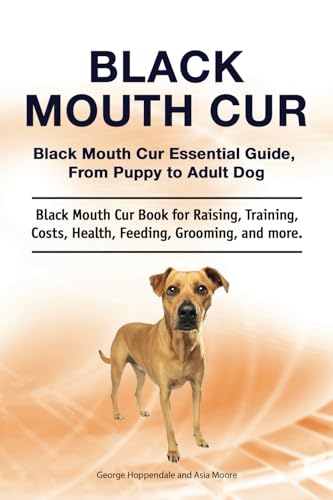 Black Mouth Cur. Black Mouth Cur Essential Guide, From Puppy to Adult Dog. Black Mouth Cur Book for Raising, Training, Costs, Health, Feeding, Grooming, and more. Black Mouth Cur. Black Mouth Cur Essential Guide, From Puppy to Adult Dog. Black Mouth Cur Book for Raising, Training, Costs, Health, Feeding, Grooming, and more. von Zoodoo Publishing