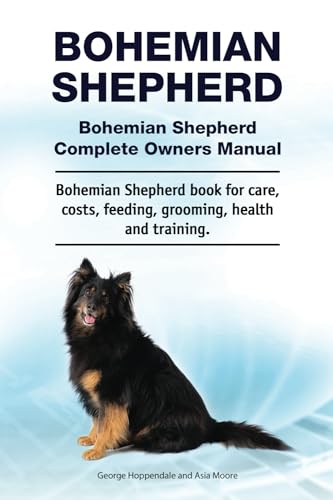 Bohemian Shepherd. Bohemian Shepherd Complete Owners Manual. Bohemian Shepherd book for care, costs, feeding, grooming, health and training.: WRITTEN BY A DOG WHISPERER von Zoodoo Publishing