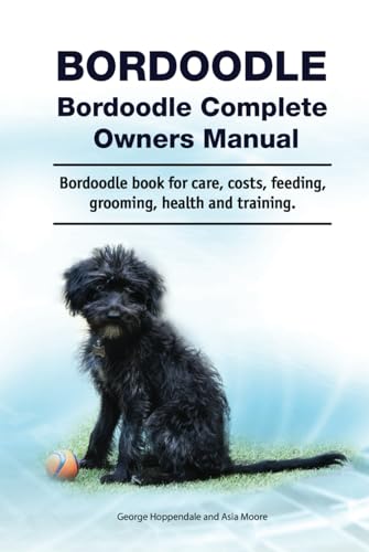Bordoodle. Hardcover. Bordoodle Complete Owners Manual. Bordoodle book for care, costs, feeding, grooming, health and training. Bordoodle. Hardcover. Bordoodle Complete Owners Manual. Bordoodle book for care, costs, feeding, grooming, health and training. von Zoodoo Publishing