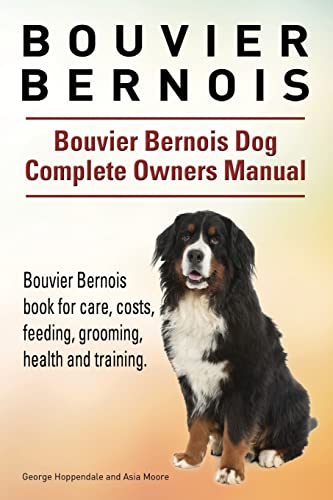 Bouvier Bernois. Bouvier Bernois Dog Complete Owners Manual. Bouvier Bernois book for care, costs, feeding, grooming, health and training.